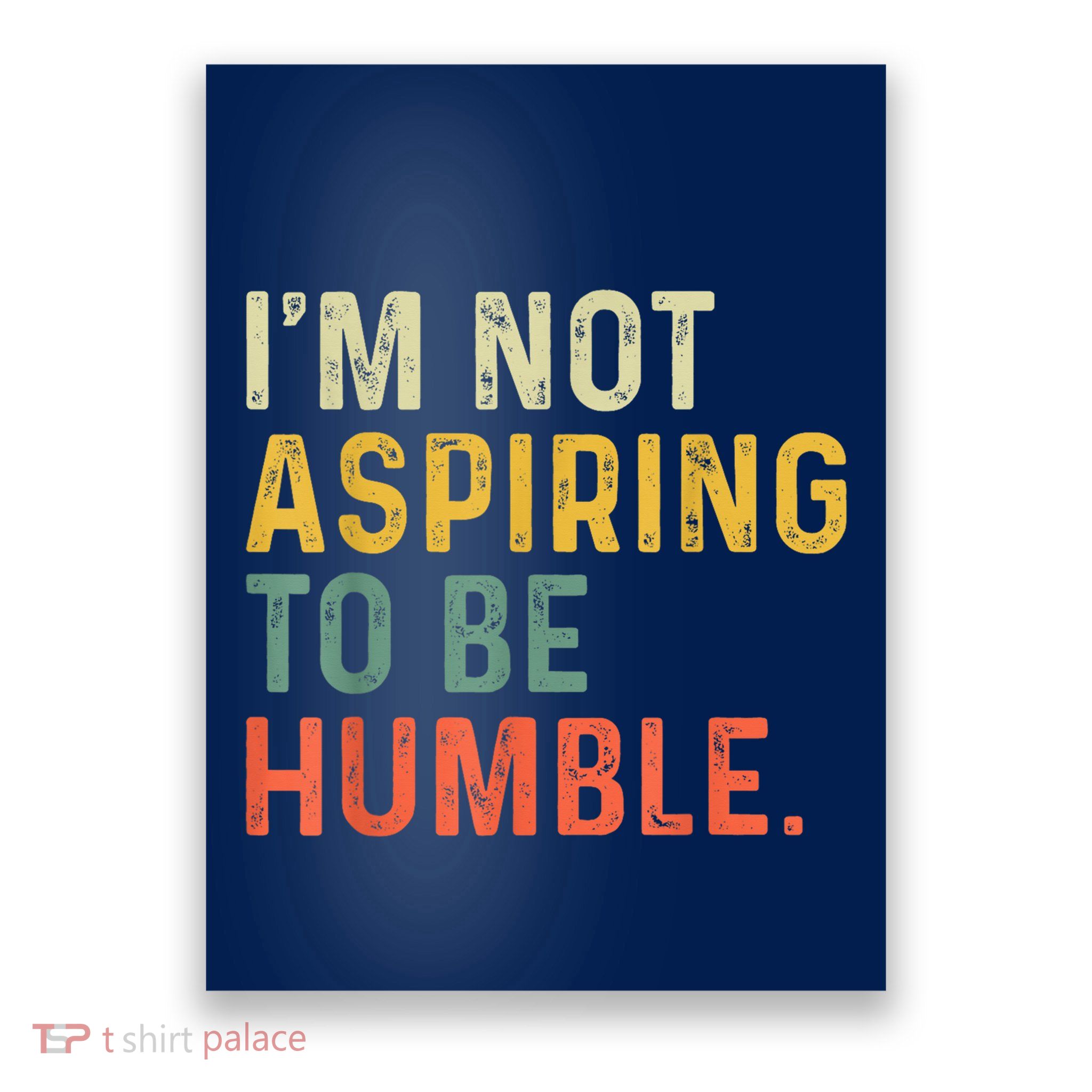 IM Not Aspiring To Be Humble Poster