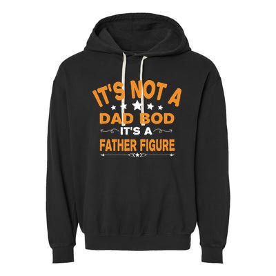 Its Not A Dad Bod Its A Father Figure Garment-Dyed Fleece Hoodie