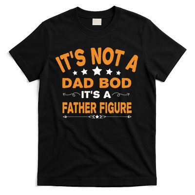 Its Not A Dad Bod Its A Father Figure T-Shirt