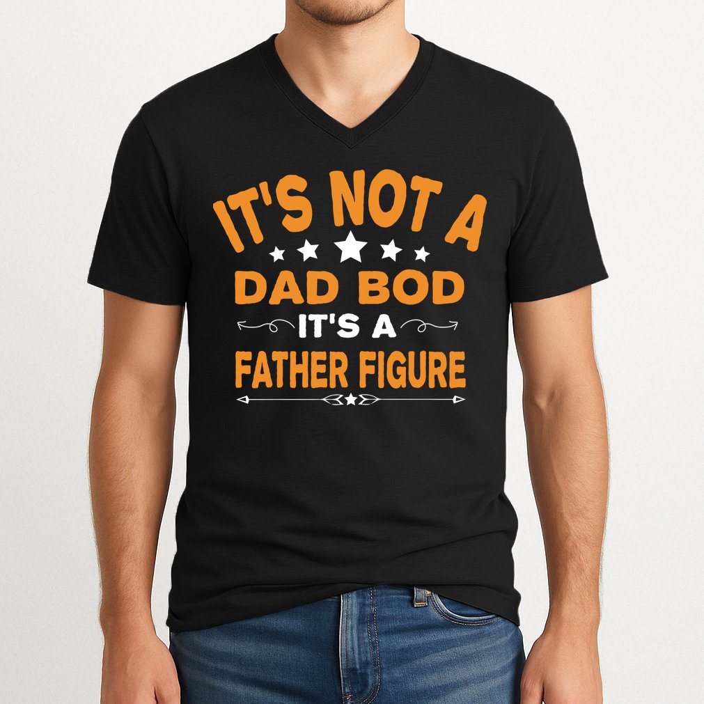 Its Not A Dad Bod Its A Father Figure V-Neck T-Shirt