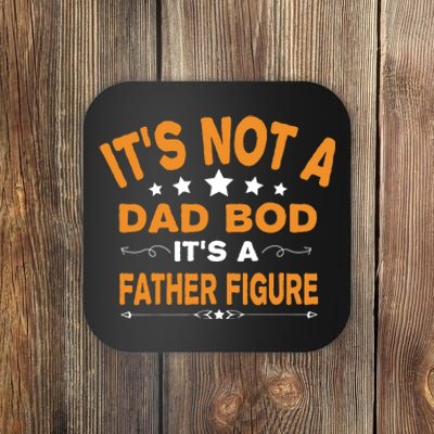 Its Not A Dad Bod Its A Father Figure Coaster