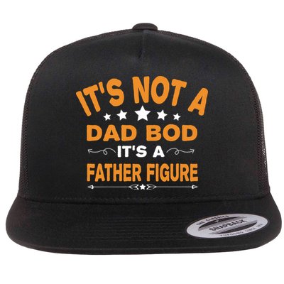 Its Not A Dad Bod Its A Father Figure Flatbill Hat