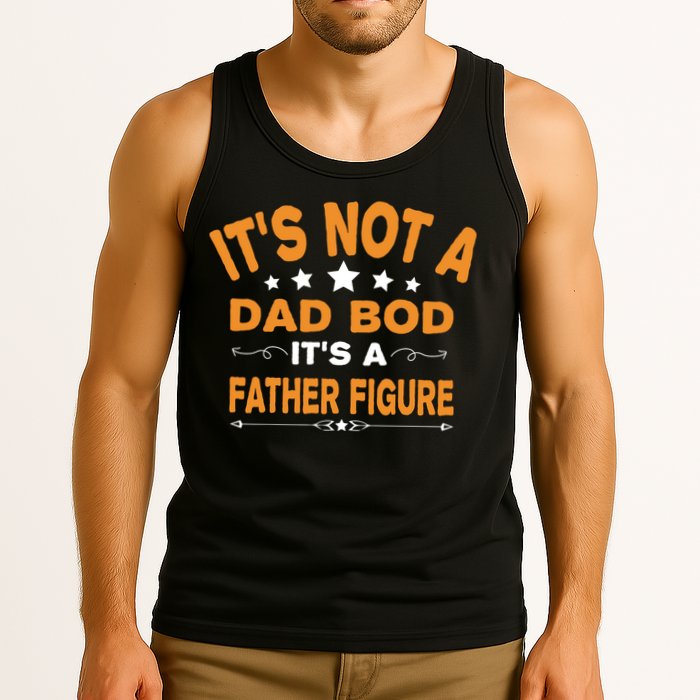 Its Not A Dad Bod Its A Father Figure Tank Top