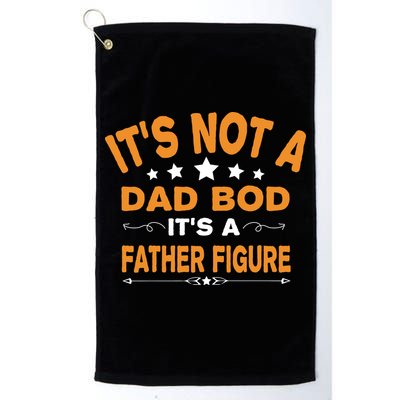 Its Not A Dad Bod Its A Father Figure Golf Towel