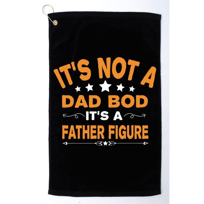 Its Not A Dad Bod Its A Father Figure Golf Towel