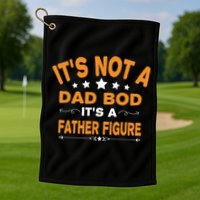 Its Not A Dad Bod Its A Father Figure Golf Towel