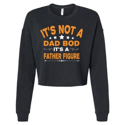 Its Not A Dad Bod Its A Father Figure Cropped Pullover Crew