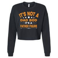 Its Not A Dad Bod Its A Father Figure Cropped Pullover Crew