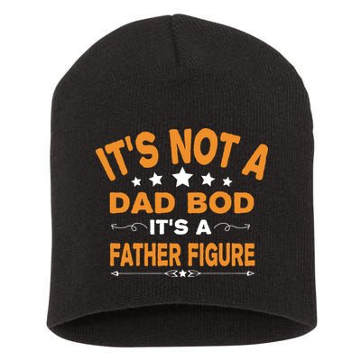 Its Not A Dad Bod Its A Father Figure Short Acrylic Beanie