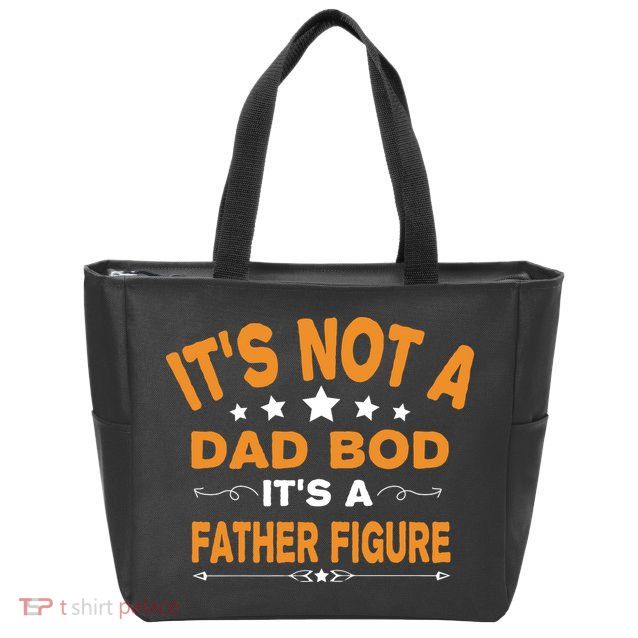 Its Not A Dad Bod Its A Father Figure Zip Tote Bag