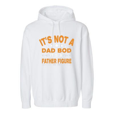 Its Not A Dad Bod Its A Father Figure Garment-Dyed Fleece Hoodie