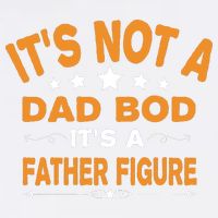 Its Not A Dad Bod Its A Father Figure Garment-Dyed Sweatshirt