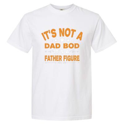 Its Not A Dad Bod Its A Father Figure Garment-Dyed Heavyweight T-Shirt