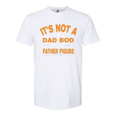 Its Not A Dad Bod Its A Father Figure Softstyle CVC T-Shirt