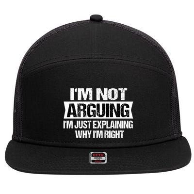 IM Not Arguing IM Just Explaining Why I Am Right Gift 7 Panel Mesh Trucker Snapback Hat