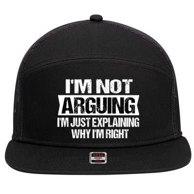 IM Not Arguing IM Just Explaining Why I Am Right Gift 7 Panel Mesh Trucker Snapback Hat