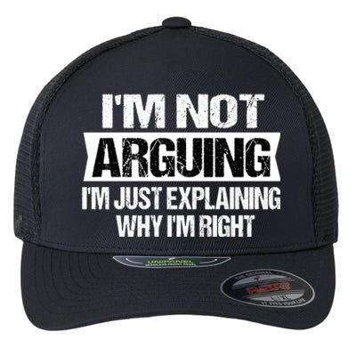 IM Not Arguing IM Just Explaining Why I Am Right Gift Flexfit Unipanel Trucker Cap