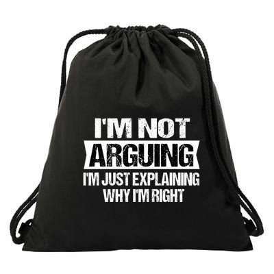 IM Not Arguing IM Just Explaining Why I Am Right Gift Drawstring Bag