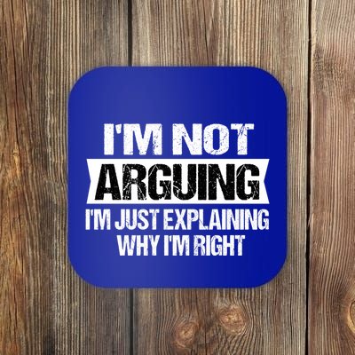 IM Not Arguing IM Just Explaining Why I Am Right Gift Coaster