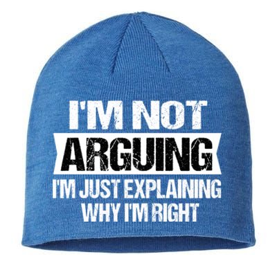 IM Not Arguing IM Just Explaining Why I Am Right Gift Sustainable Beanie