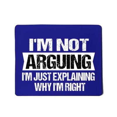 IM Not Arguing IM Just Explaining Why I Am Right Gift Mousepad
