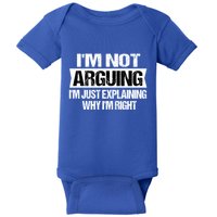 IM Not Arguing IM Just Explaining Why I Am Right Gift Baby Bodysuit