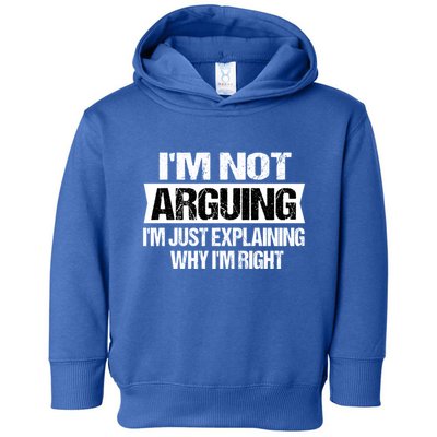 IM Not Arguing IM Just Explaining Why I Am Right Gift Toddler Hoodie