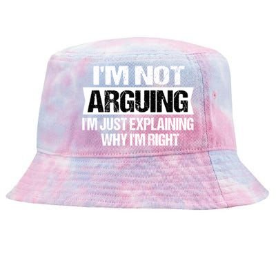 IM Not Arguing IM Just Explaining Why I Am Right Gift Tie-Dyed Bucket Hat