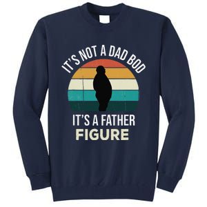 Its Not A Dad Bod Its A Father Figure Funny Fathers Day Gift Tall Sweatshirt