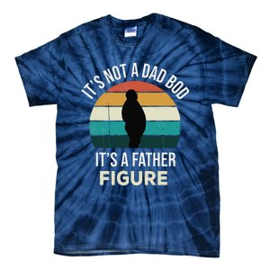 Its Not A Dad Bod Its A Father Figure Funny Fathers Day Gift Tie-Dye T-Shirt