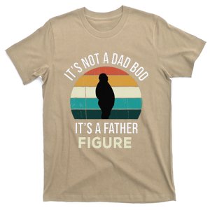 Its Not A Dad Bod Its A Father Figure Funny Fathers Day Gift T-Shirt