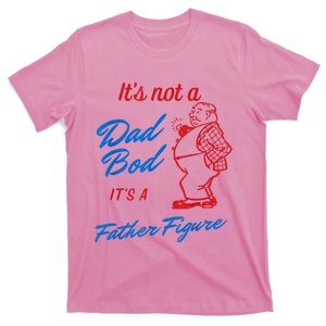 Its Not A Dad Bod Its A Father Figure Funny Fathers Day T-Shirt