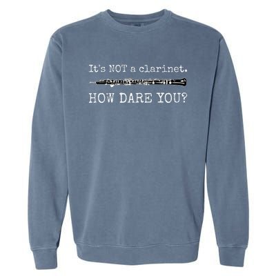 Its Not A Clarinet How Dare You Funny Oboe Player Insult Garment-Dyed Sweatshirt