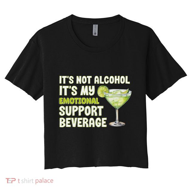 ItS Not Alcohol ItS My Emotional Support Beverage Crop Top