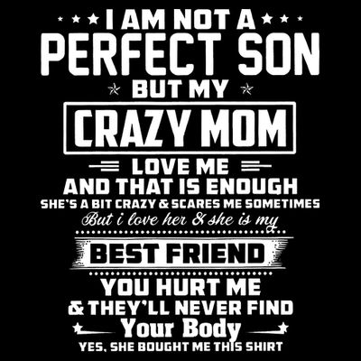 IM Not A Perfect Son But My Crazy Mom Loves Me T-Shirt