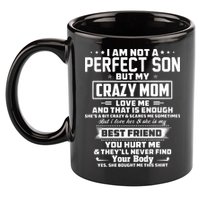 IM Not A Perfect Son But My Crazy Mom Loves Me 11oz C Handle Ceramic Mug