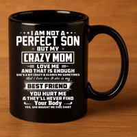IM Not A Perfect Son But My Crazy Mom Loves Me 11oz C Handle Ceramic Mug