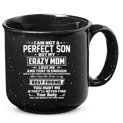 IM Not A Perfect Son But My Crazy Mom Loves Me 15oz Campfire Ceramic Mug
