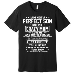 IM Not A Perfect Son But My Crazy Mom Loves Me Premium T-Shirt