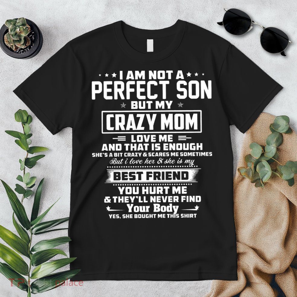 IM Not A Perfect Son But My Crazy Mom Loves Me Premium T-Shirt