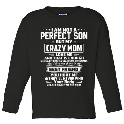 IM Not A Perfect Son But My Crazy Mom Loves Me Toddler Long Sleeve Shirt