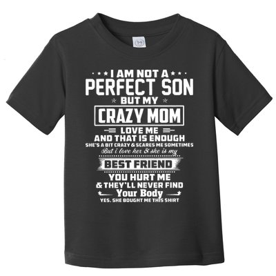 IM Not A Perfect Son But My Crazy Mom Loves Me Toddler T-Shirt
