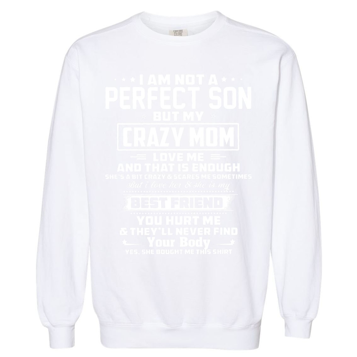 IM Not A Perfect Son But My Crazy Mom Loves Me Garment-Dyed Sweatshirt