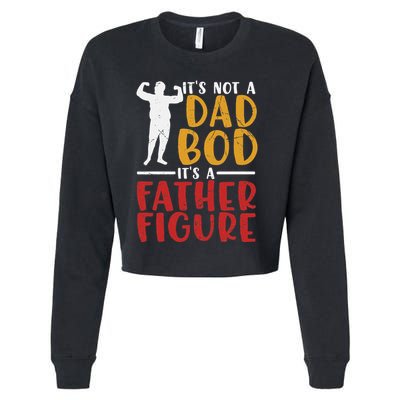 ITs Not A Dad Bod Its Father Figure Birthday Fathers Day Cropped Pullover Crew