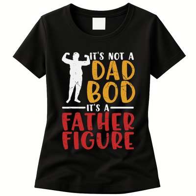 ITs Not A Dad Bod Its Father Figure Birthday Fathers Day Womens T-Shirt