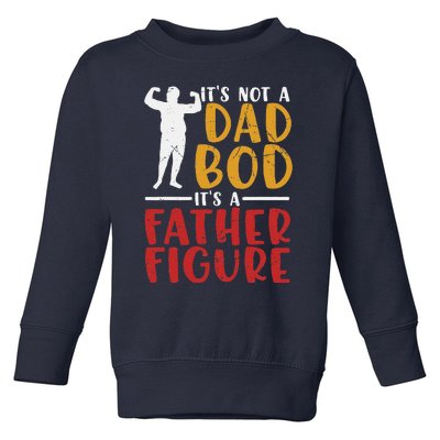 ITs Not A Dad Bod Its Father Figure Birthday Fathers Day Toddler Sweatshirt