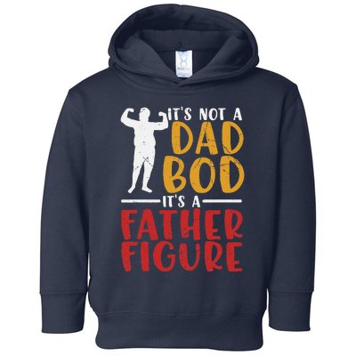 ITs Not A Dad Bod Its Father Figure Birthday Fathers Day Toddler Hoodie