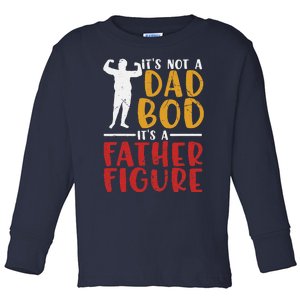 ITs Not A Dad Bod Its Father Figure Birthday Fathers Day Toddler Long Sleeve Shirt