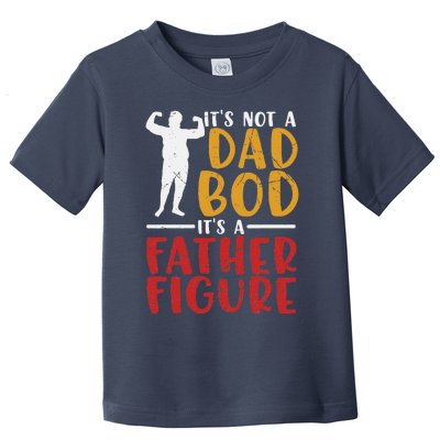 ITs Not A Dad Bod Its Father Figure Birthday Fathers Day Toddler T-Shirt