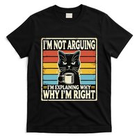 IM Not Arguing IM Explaining Why Why IM Right T-Shirt